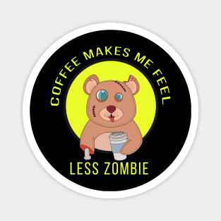 Coffee Makes Me Feel Less zombie Magnet